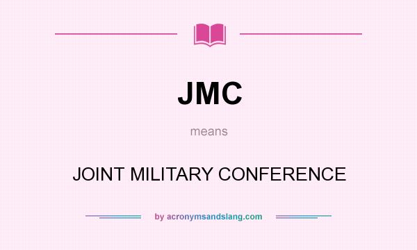 What does JMC mean? It stands for JOINT MILITARY CONFERENCE