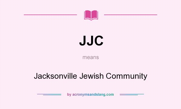 What does JJC mean? It stands for Jacksonville Jewish Community