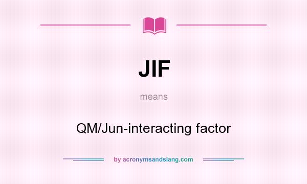 What does JIF mean? It stands for QM/Jun-interacting factor