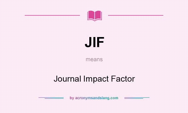 What does JIF mean? It stands for Journal Impact Factor