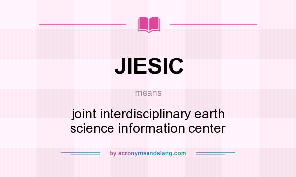 What does JIESIC mean? It stands for joint interdisciplinary earth science information center