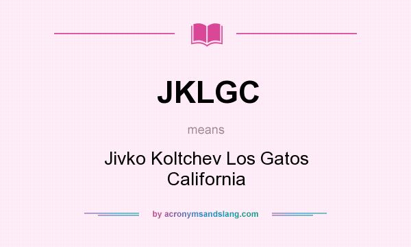 What does JKLGC mean? It stands for Jivko Koltchev Los Gatos California