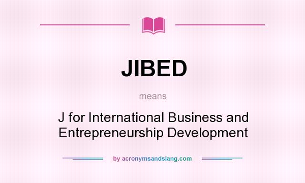 What does JIBED mean? It stands for J for International Business and Entrepreneurship Development