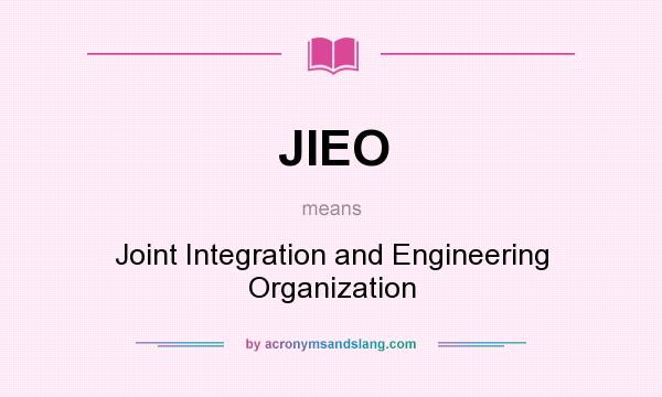 What does JIEO mean? It stands for Joint Integration and Engineering Organization