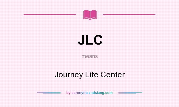 What does JLC mean? It stands for Journey Life Center