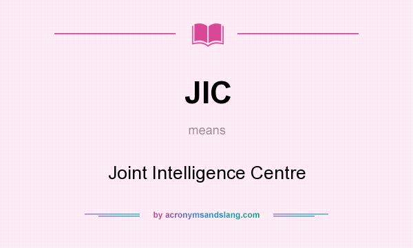 What does JIC mean? It stands for Joint Intelligence Centre