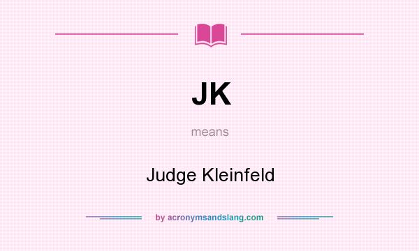 What does JK mean? It stands for Judge Kleinfeld
