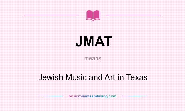 What does JMAT mean? It stands for Jewish Music and Art in Texas