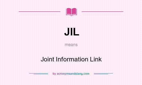 What does JIL mean? It stands for Joint Information Link