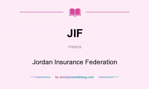 What does JIF mean? It stands for Jordan Insurance Federation