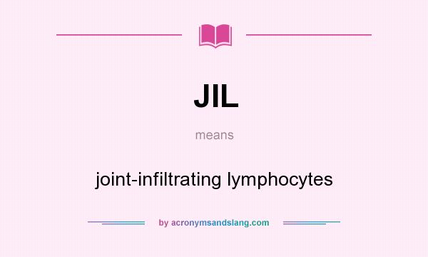 What does JIL mean? It stands for joint-infiltrating lymphocytes