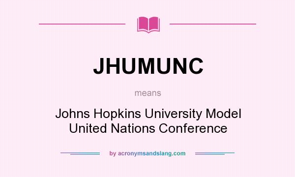 What does JHUMUNC mean? It stands for Johns Hopkins University Model United Nations Conference