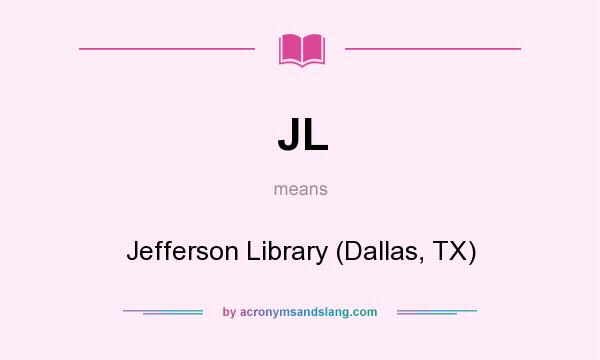 What does JL mean? It stands for Jefferson Library (Dallas, TX)
