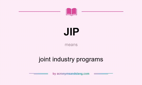 What does JIP mean? It stands for joint industry programs
