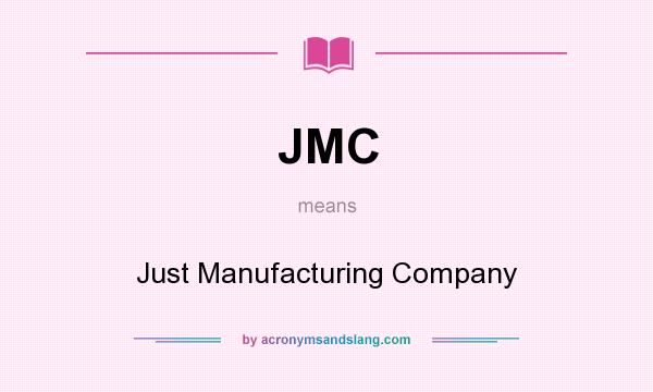 What does JMC mean? It stands for Just Manufacturing Company