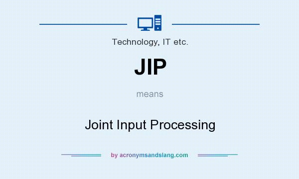 What does JIP mean? It stands for Joint Input Processing