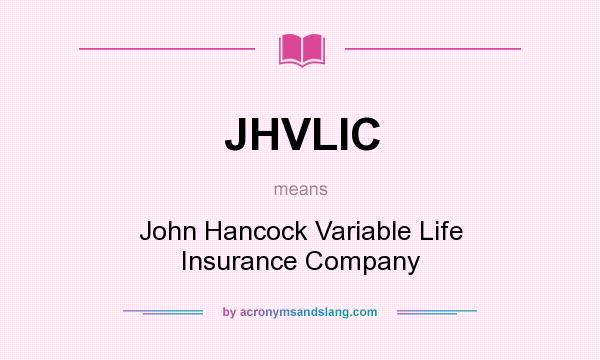 What does JHVLIC mean? It stands for John Hancock Variable Life Insurance Company