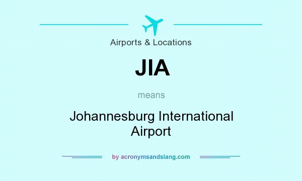 What does JIA mean? It stands for Johannesburg International Airport