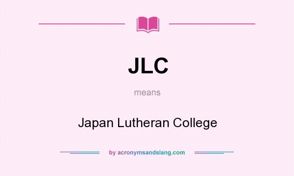 What does JLC mean? It stands for Japan Lutheran College