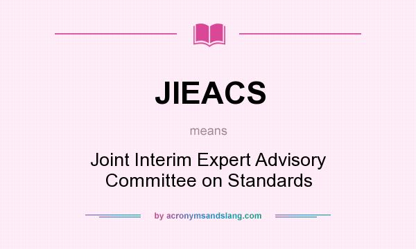 What does JIEACS mean? It stands for Joint Interim Expert Advisory Committee on Standards