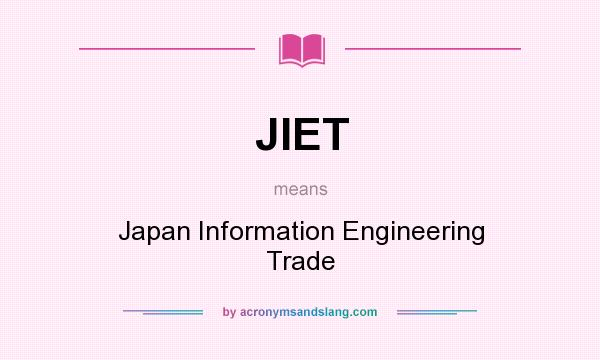 What does JIET mean? It stands for Japan Information Engineering Trade