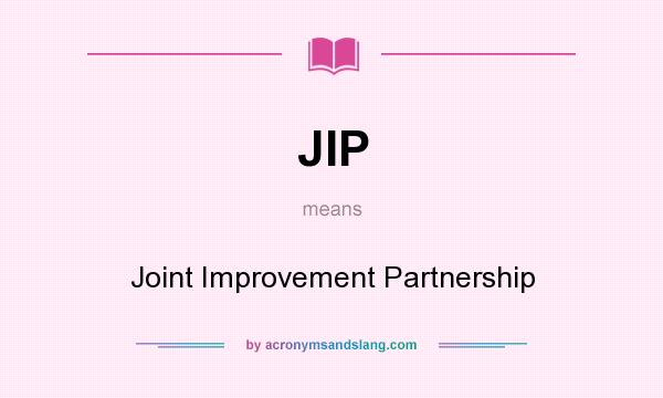 What does JIP mean? It stands for Joint Improvement Partnership