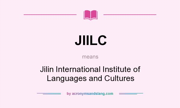What does JIILC mean? It stands for Jilin International Institute of Languages and Cultures