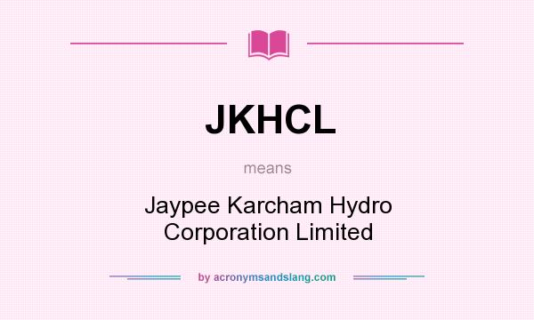 What does JKHCL mean? It stands for Jaypee Karcham Hydro Corporation Limited