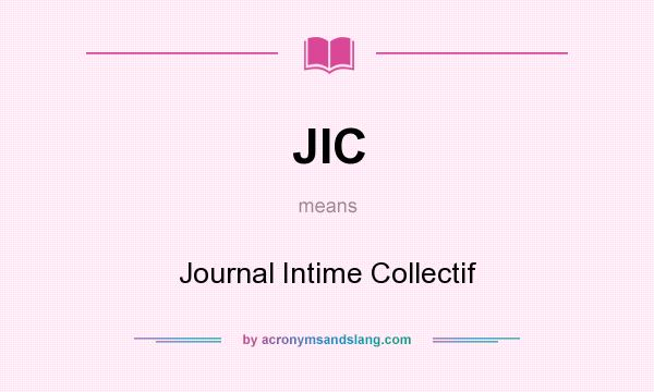 What does JIC mean? It stands for Journal Intime Collectif