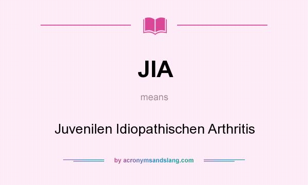What does JIA mean? It stands for Juvenilen Idiopathischen Arthritis
