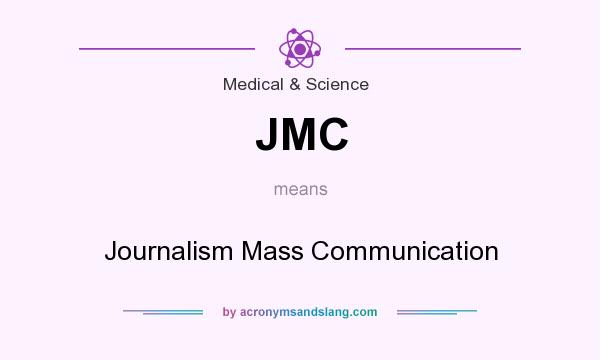 What does JMC mean? It stands for Journalism Mass Communication