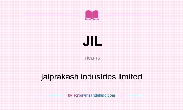 What does JIL mean? It stands for jaiprakash industries limited