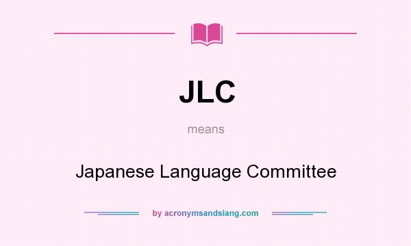What does JLC mean? It stands for Japanese Language Committee