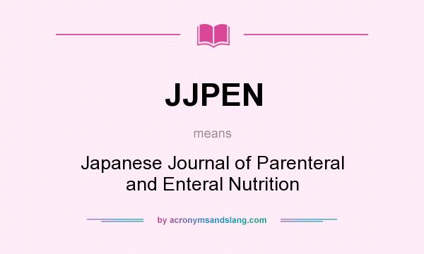 What does JJPEN mean? It stands for Japanese Journal of Parenteral and Enteral Nutrition