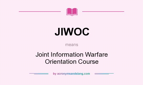 What does JIWOC mean? It stands for Joint Information Warfare Orientation Course