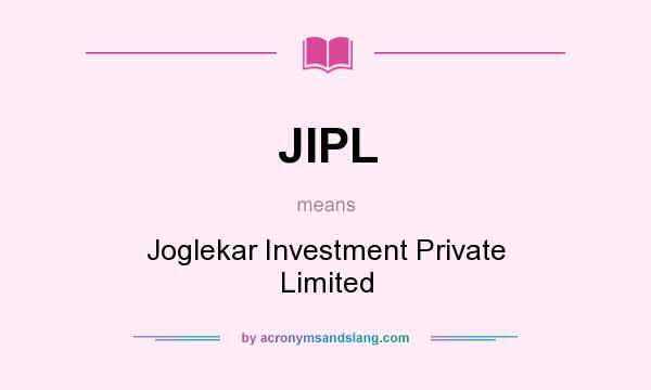 What does JIPL mean? It stands for Joglekar Investment Private Limited