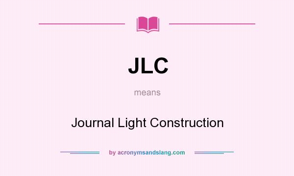 What does JLC mean? It stands for Journal Light Construction