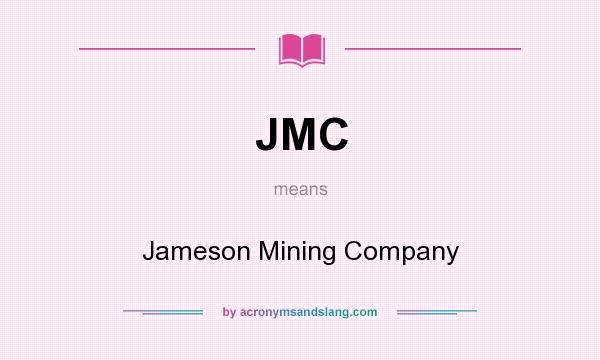 What does JMC mean? It stands for Jameson Mining Company