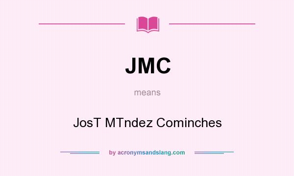 What does JMC mean? It stands for JosT MTndez Cominches