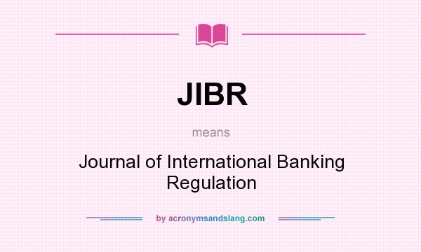 What does JIBR mean? It stands for Journal of International Banking Regulation