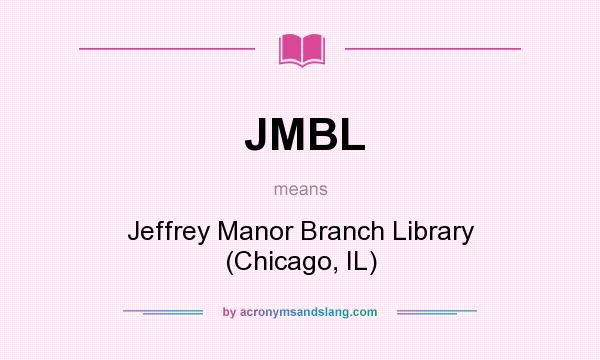 What does JMBL mean? It stands for Jeffrey Manor Branch Library (Chicago, IL)
