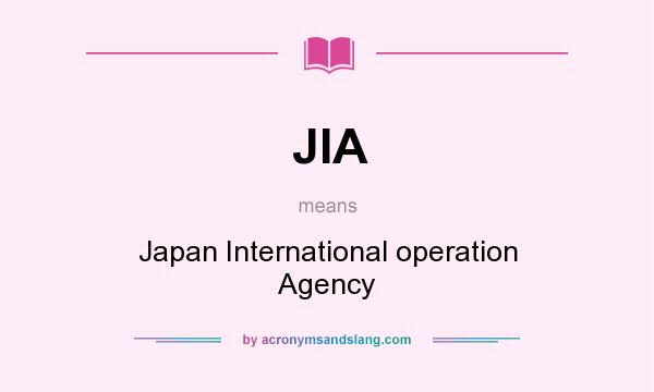 What does JIA mean? It stands for Japan International operation Agency