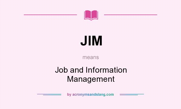 What does JIM mean? It stands for Job and Information Management