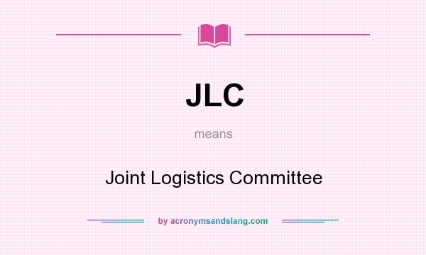 What does JLC mean? It stands for Joint Logistics Committee