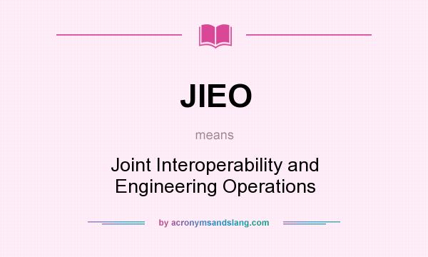 What does JIEO mean? It stands for Joint Interoperability and Engineering Operations