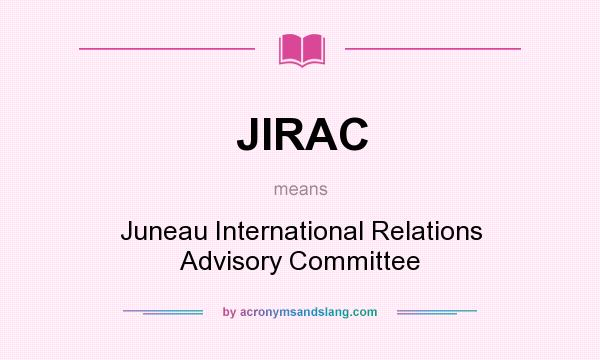What does JIRAC mean? It stands for Juneau International Relations Advisory Committee