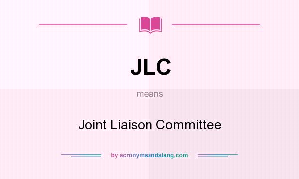 What does JLC mean? It stands for Joint Liaison Committee