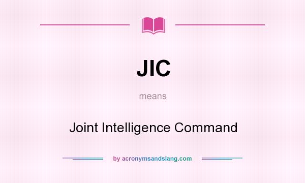 What does JIC mean? It stands for Joint Intelligence Command