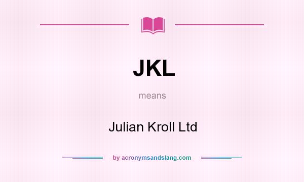 What does JKL mean? It stands for Julian Kroll Ltd