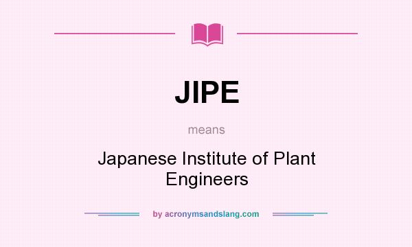 What does JIPE mean? It stands for Japanese Institute of Plant Engineers